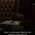 Qual o principal objetivo da reforma tributária?